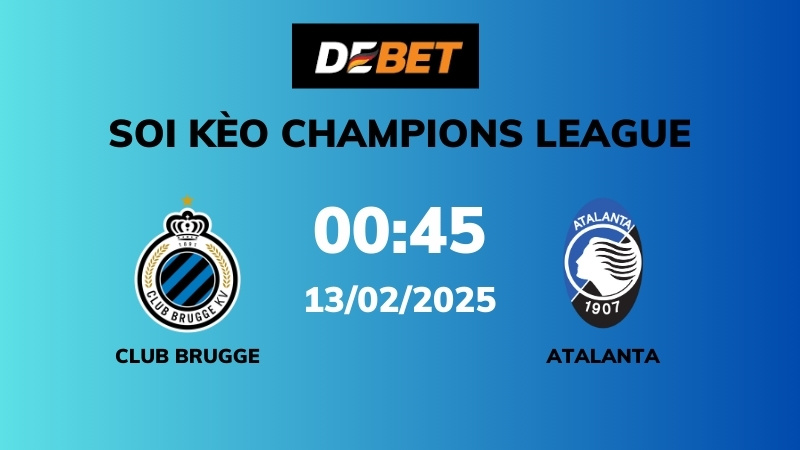 Soi kèo Club Brugge vs Atalanta – 00h45 – 13/02 – Champions League