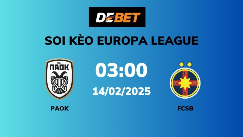 Soi kèo PAOK  vs FCSB – 03h00 – 14/02 – Europa League