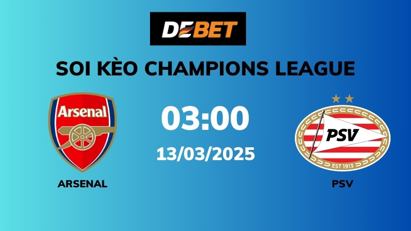 Soi kèo Arsenal vs PSV – 03h00 – 13/03 – Champions League