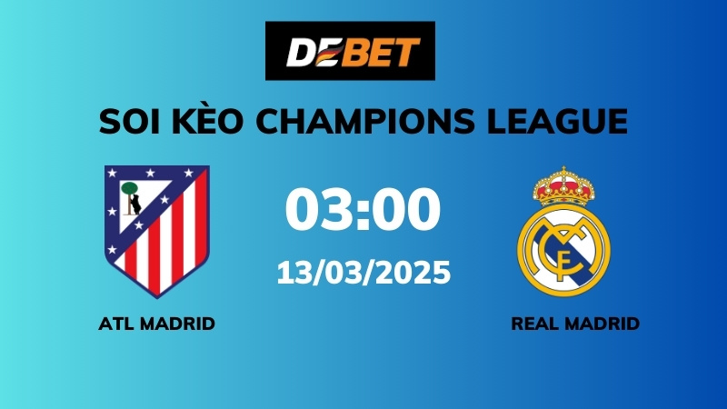 Soi kèo Atl Madrid vs Real Madrid – 03h00 – 13/03 – Champions League